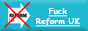 Fuck Reform UK.