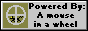 Powered by: A mouse in a wheel.